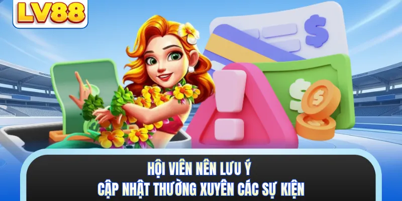 Hội viên nên lưu ý cập nhật thường xuyên các sự kiện