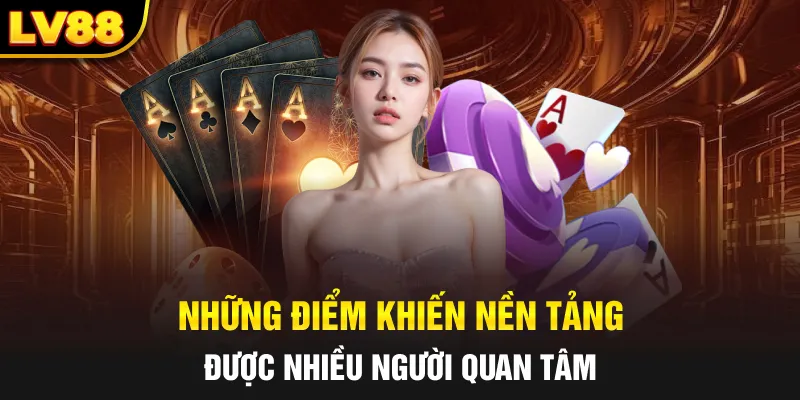 Những điểm khiến nền tảng được nhiều người quan tâm